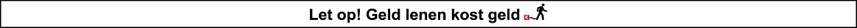 Let op! Geld lenen kost geld